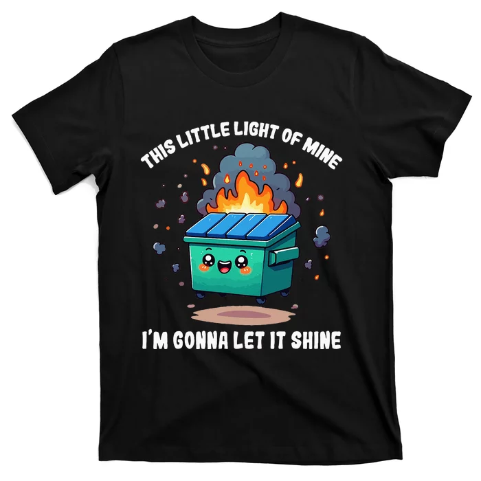 This Little Lightof Mine Lil Dumpster Fire T-Shirt