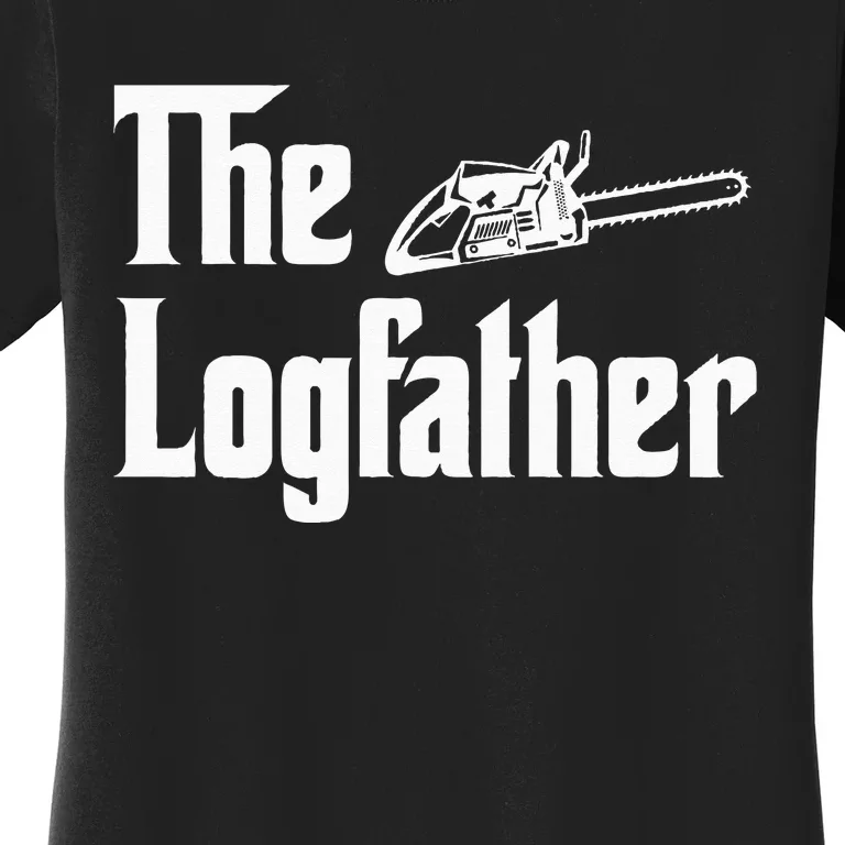 The Logfather Lumberjack Woodsman Funny Woodcutter Chainsaw Women's T-Shirt