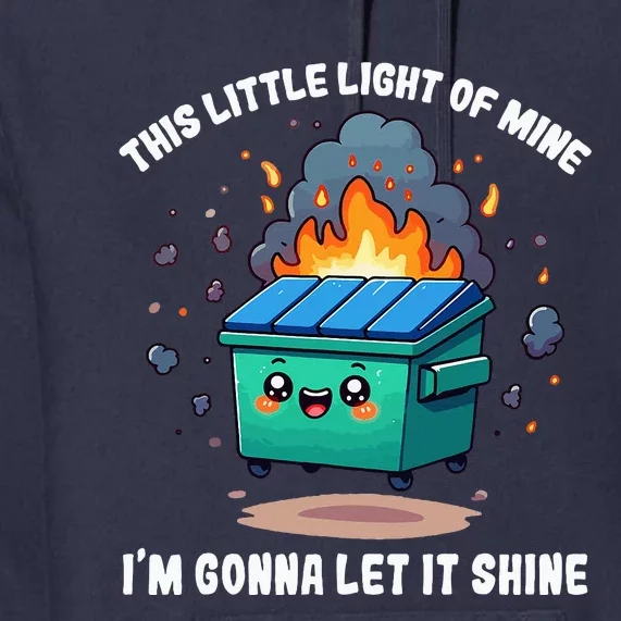 This Little Light Of Mine Lil Dumpster Fire Premium Hoodie