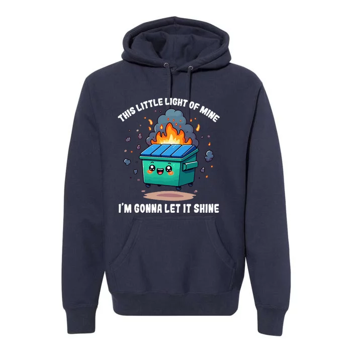 This Little Light Of Mine Lil Dumpster Fire Premium Hoodie