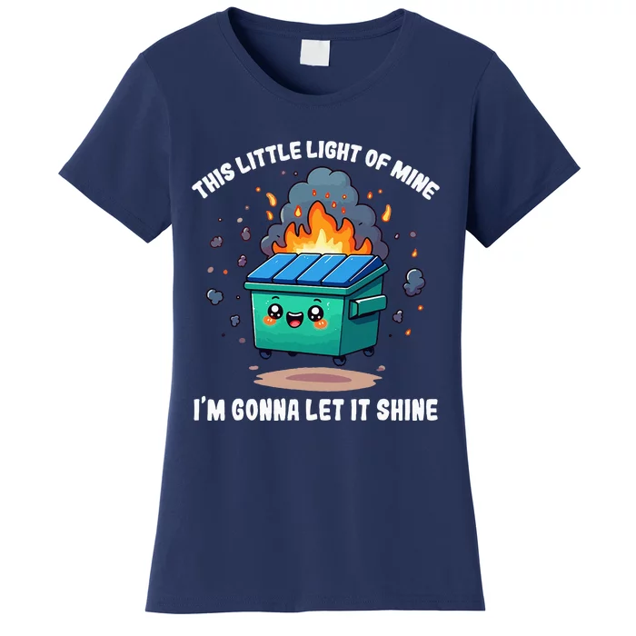 This Little Light Of Mine Lil Dumpster Fire Women's T-Shirt