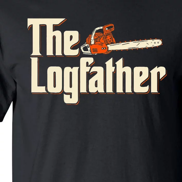 The Logfather Lumberjack Woodsman Wood Woodcutter Chainsaw Tall T-Shirt