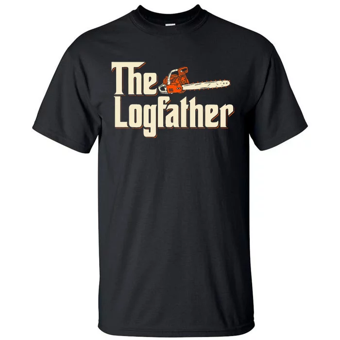 The Logfather Lumberjack Woodsman Wood Woodcutter Chainsaw Tall T-Shirt