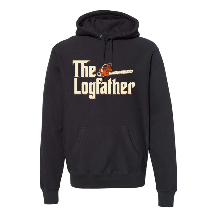 The Logfather Lumberjack Woodsman Wood Woodcutter Chainsaw Premium Hoodie