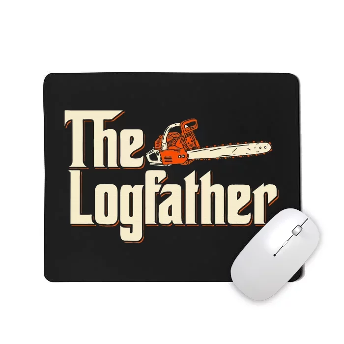 The Logfather Lumberjack Woodsman Wood Woodcutter Chainsaw Mousepad