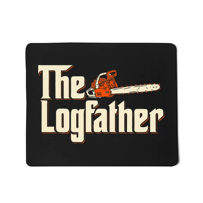 The Logfather Lumberjack Woodsman Wood Woodcutter Chainsaw Mousepad