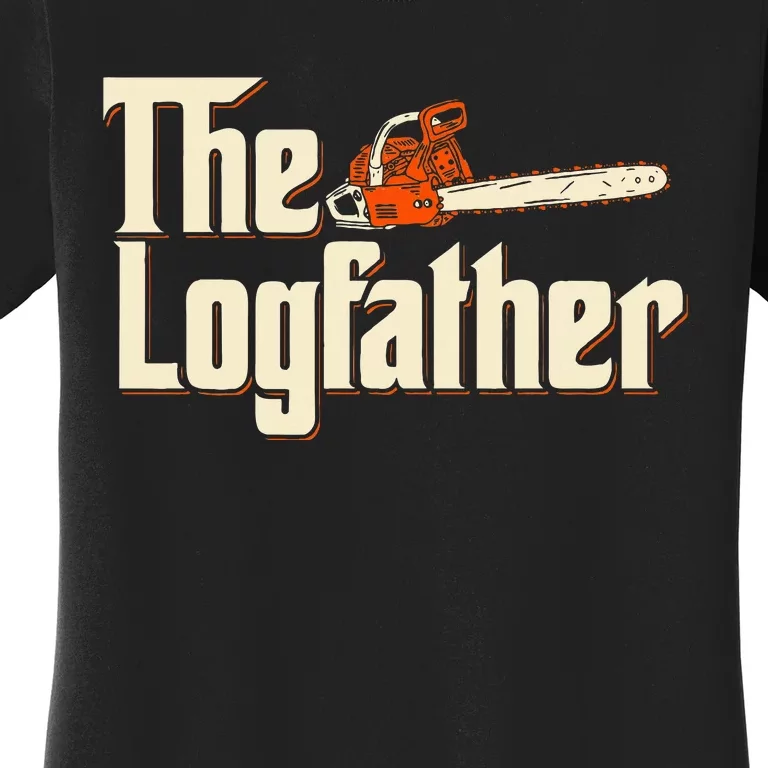 The Logfather Lumberjack Woodsman Wood Woodcutter Chainsaw Women's T-Shirt