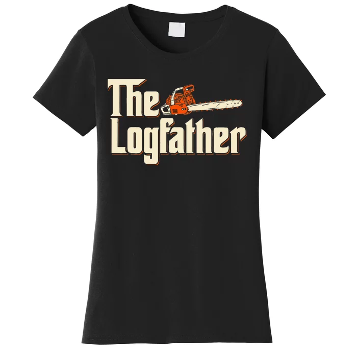 The Logfather Lumberjack Woodsman Wood Woodcutter Chainsaw Women's T-Shirt