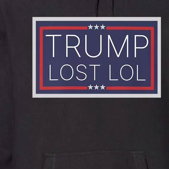 Trump Lost Lol. Activism Premium Hoodie