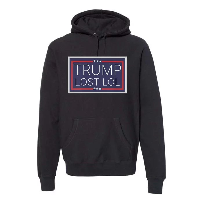 Trump Lost Lol. Activism Premium Hoodie