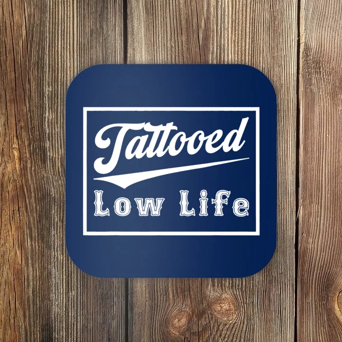 Tattooed Low Life Funny Coaster