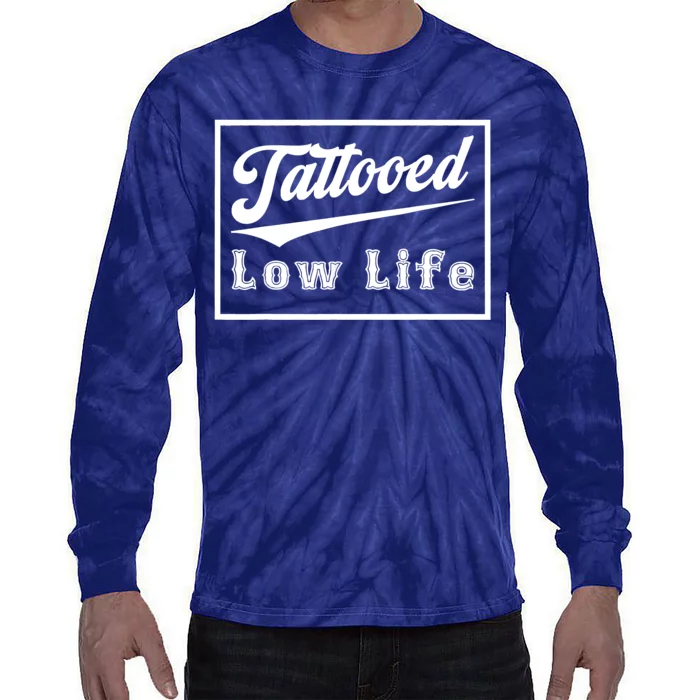 Tattooed Low Life Funny Tie-Dye Long Sleeve Shirt