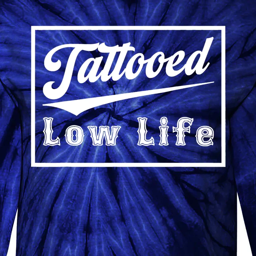 Tattooed Low Life Funny Tie-Dye Long Sleeve Shirt