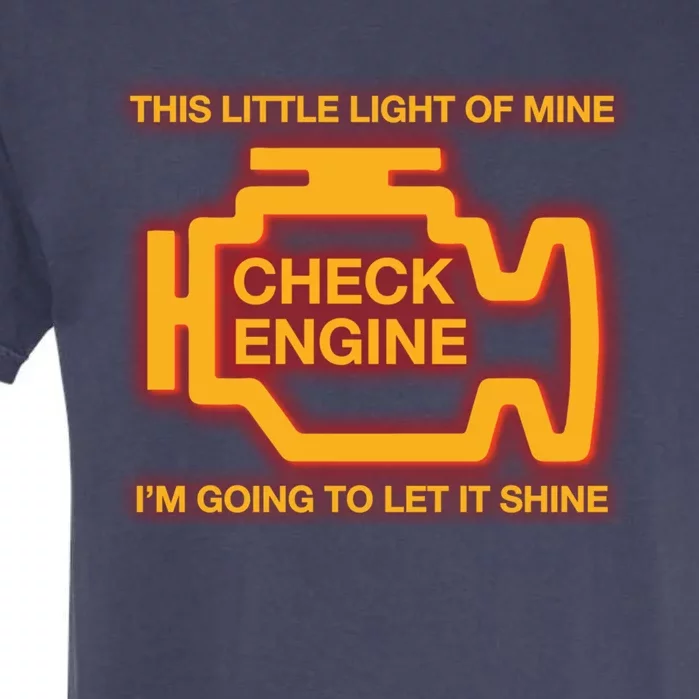 This Little Light Of Mine Check Engine Light Mechanic Funny Gift Garment-Dyed Heavyweight T-Shirt