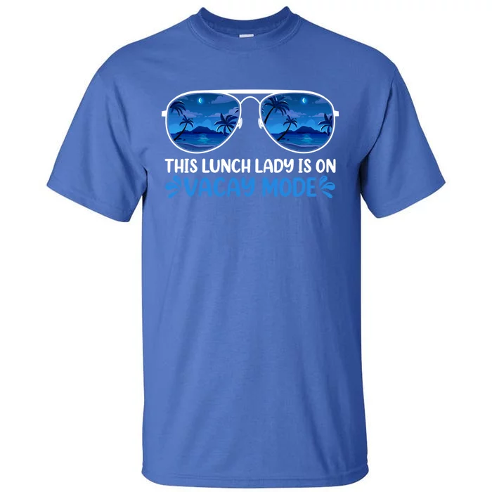 This Lunch Lady Is On Vacay Mode Beach Vacation Summer Gift Tall T-Shirt