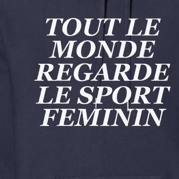 Tout Le Monde Regarde Le Sport Feminin Premium Hoodie