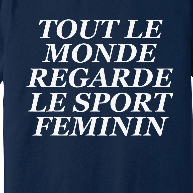 Tout Le Monde Regarde Le Sport Feminin Premium T-Shirt