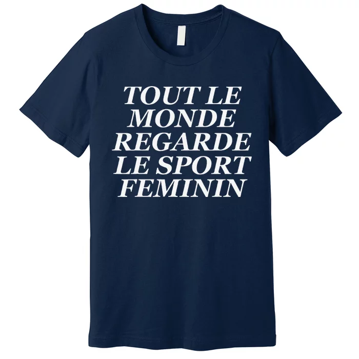 Tout Le Monde Regarde Le Sport Feminin Premium T-Shirt