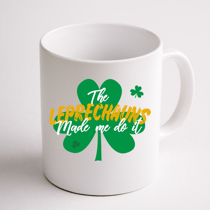 The Leprechauns Made Me Do It Shamrock Funny Gift Front & Back Coffee Mug