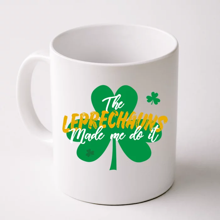 The Leprechauns Made Me Do It Shamrock Funny Gift Front & Back Coffee Mug