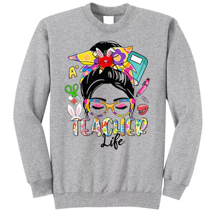 Teacher Life Messy Bun  Teacher Easter Day Tall Sweatshirt