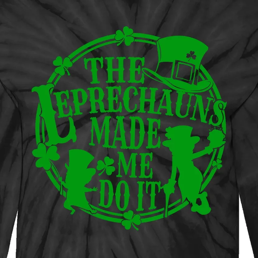 The Leprechauns Made Me Do It Funny St Patrick Day Tie-Dye Long Sleeve Shirt