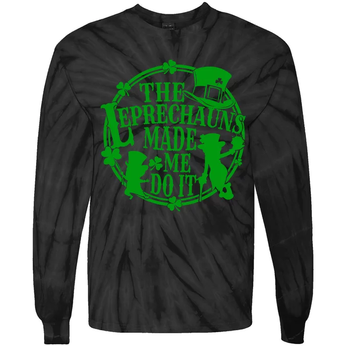 The Leprechauns Made Me Do It Funny St Patrick Day Tie-Dye Long Sleeve Shirt