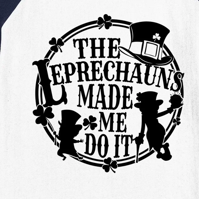 The Leprechauns Made Me Do It Funny St Patrick Day Baseball Sleeve Shirt