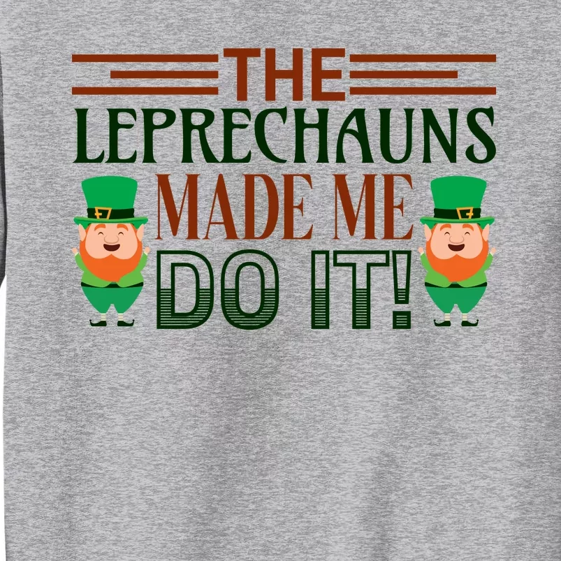 The Leprechauns Made Me Do It Tall Sweatshirt