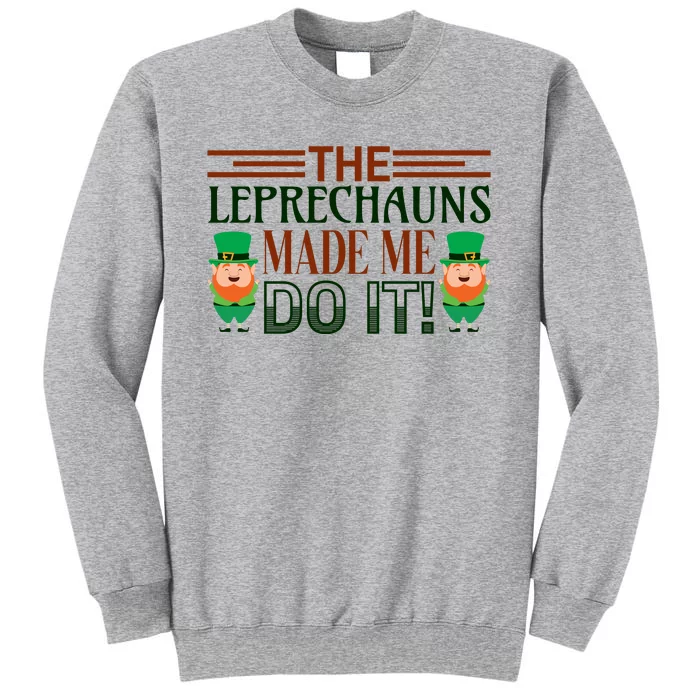 The Leprechauns Made Me Do It Tall Sweatshirt