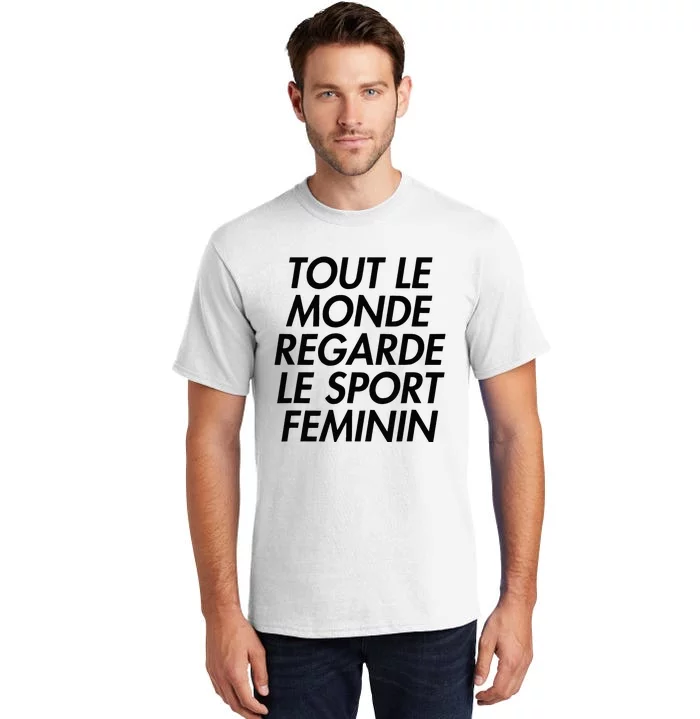 Tout Le Monde Regarde Le Sport Feminin Tall T-Shirt