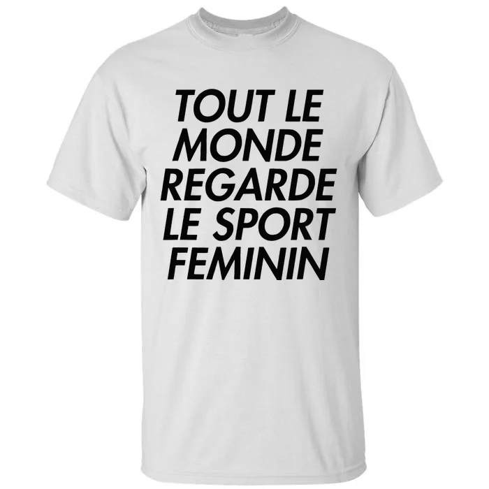 Tout Le Monde Regarde Le Sport Feminin Tall T-Shirt