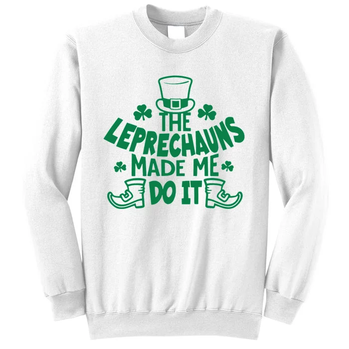 The Leprechauns Made Me Do It Sweatshirt