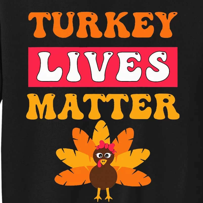 Turkey Lives Matter Funny Vegetarian & Vegan Thanksgiving Tall Sweatshirt