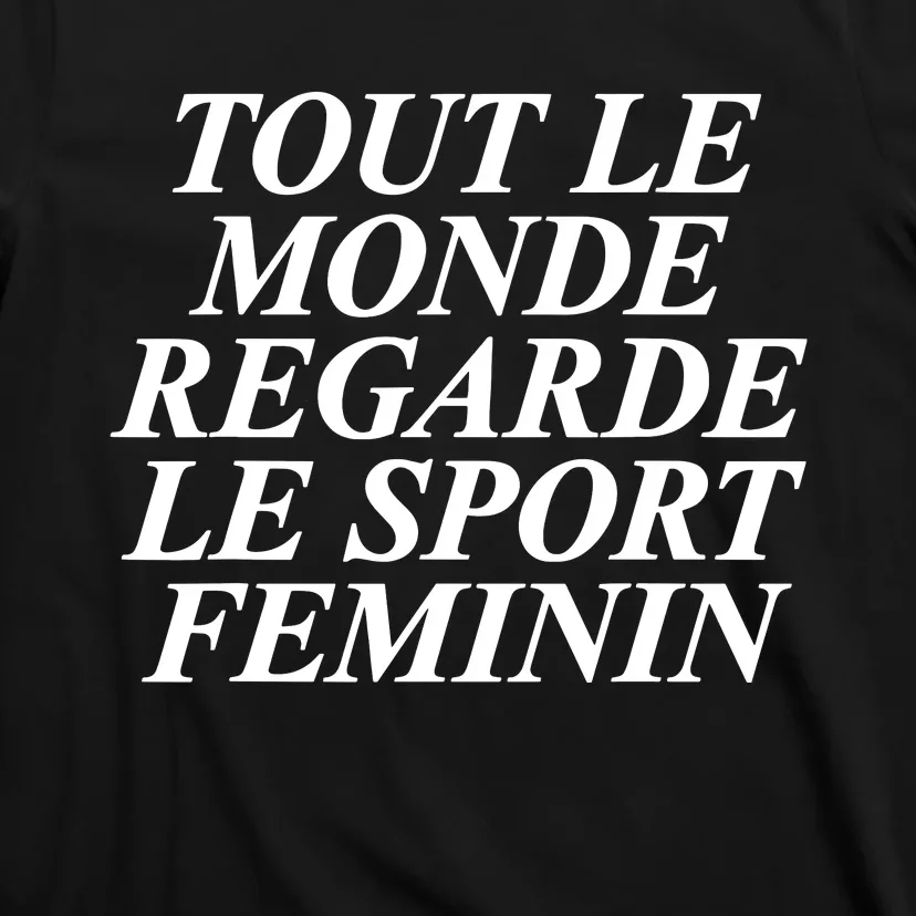 Tout Le Monde Regarde Le Sport Feminin T-Shirt