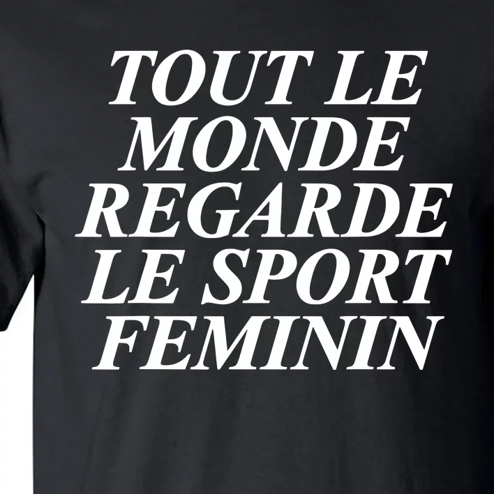 Tout Le Monde Regarde Le Sport Feminin Tall T-Shirt