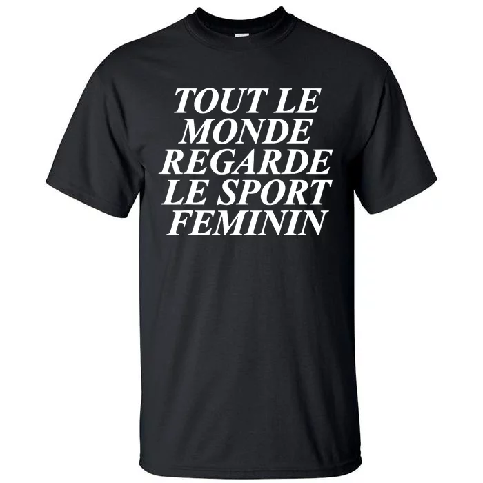 Tout Le Monde Regarde Le Sport Feminin Tall T-Shirt