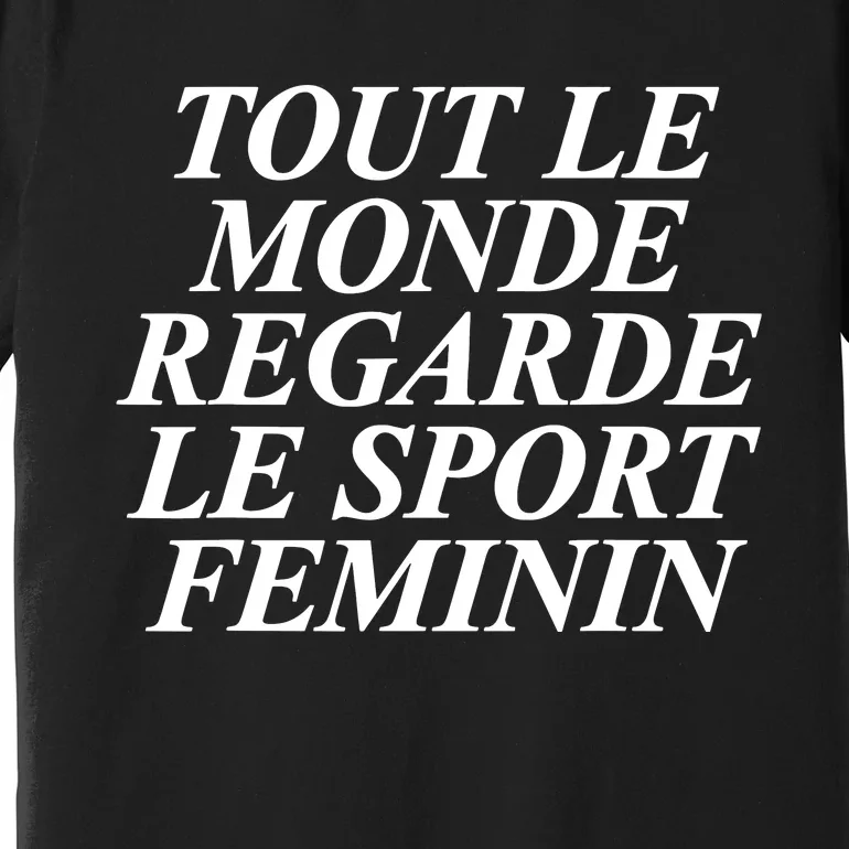 Tout Le Monde Regarde Le Sport Feminin Premium T-Shirt