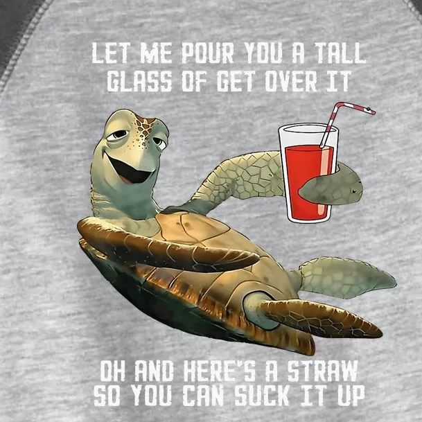 Turtle Let Me Pour You A Tall Glass Of Get Over It Oh Toddler Fine Jersey T-Shirt