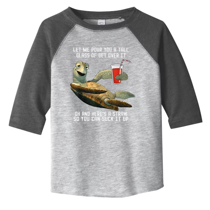 Turtle Let Me Pour You A Tall Glass Of Get Over It Oh Toddler Fine Jersey T-Shirt