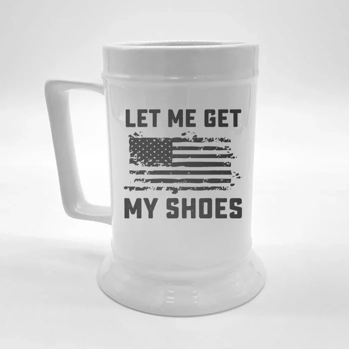 This Let Me Get My Shoes Funny Quote Saying Front & Back Beer Stein