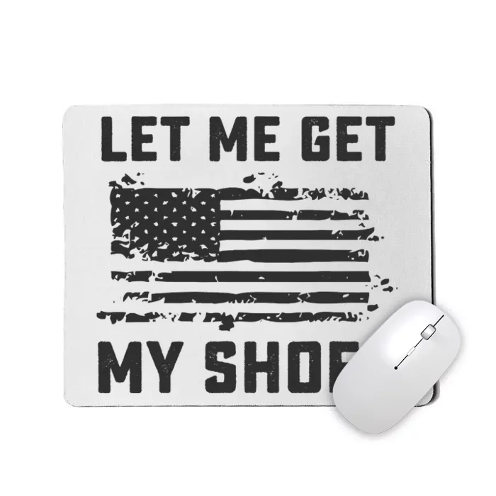 This Let Me Get My Shoes Funny Quote Saying Mousepad