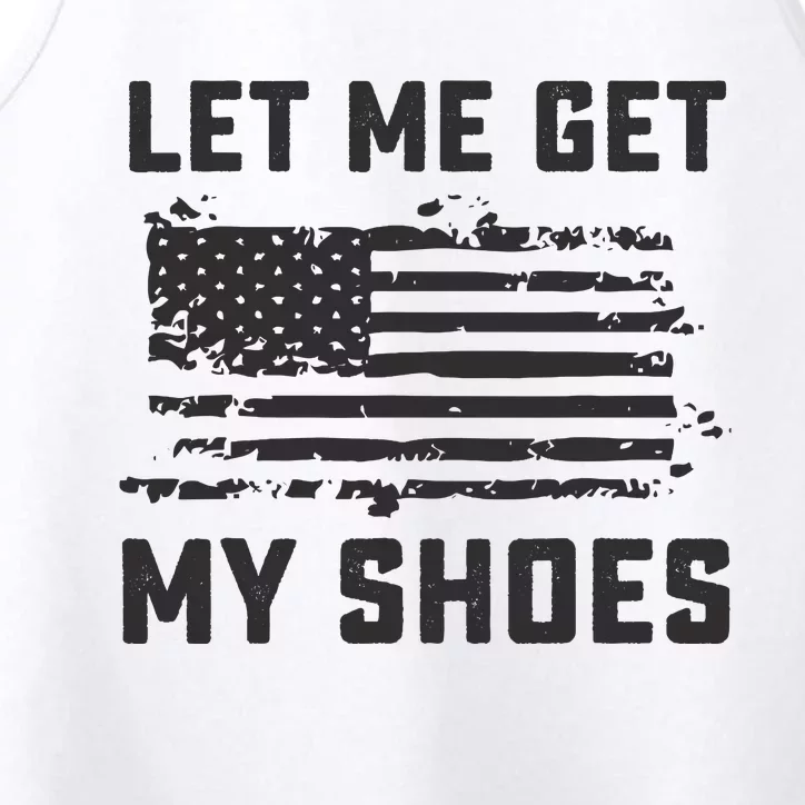 This Let Me Get My Shoes Funny Quote Saying Performance Tank