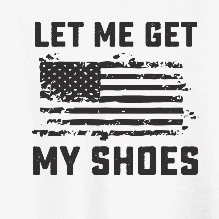 This Let Me Get My Shoes Funny Quote Saying Toddler T-Shirt