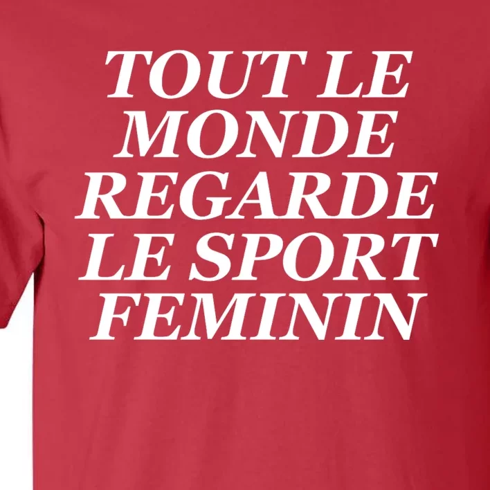 Tout Le Monde Regarde Le Sport Feminin Tall T-Shirt