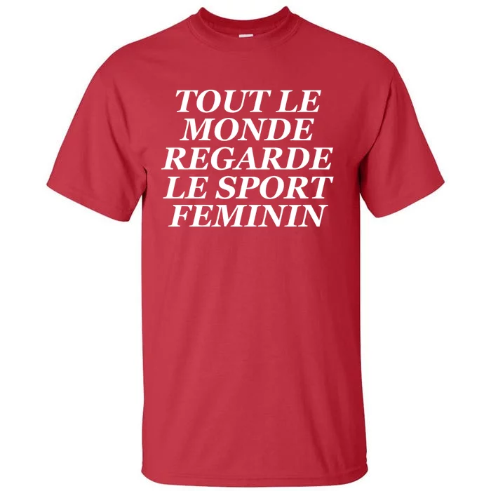 Tout Le Monde Regarde Le Sport Feminin Tall T-Shirt