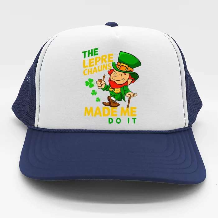 The Leprechauns Made Me Do It St Patricks Day Trucker Hat