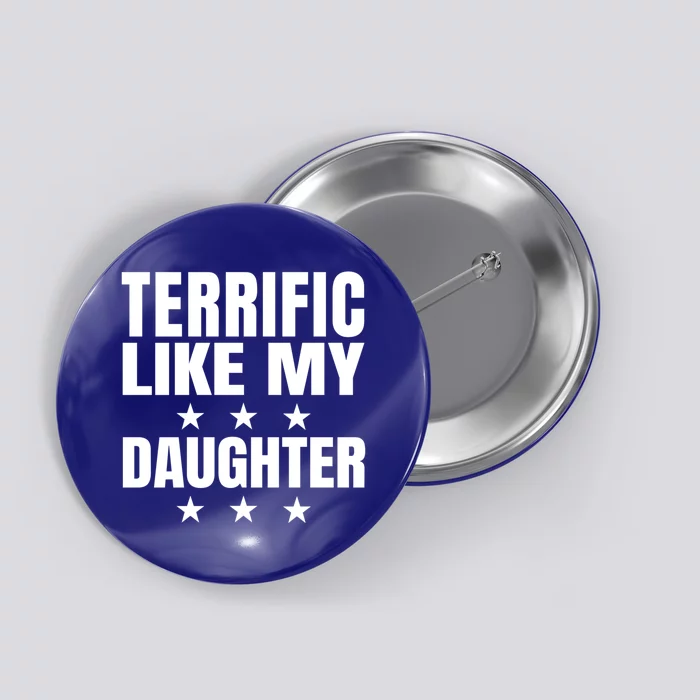 Terrific Like My Daughter Fathers Day Joke Dad Mom Gift Button