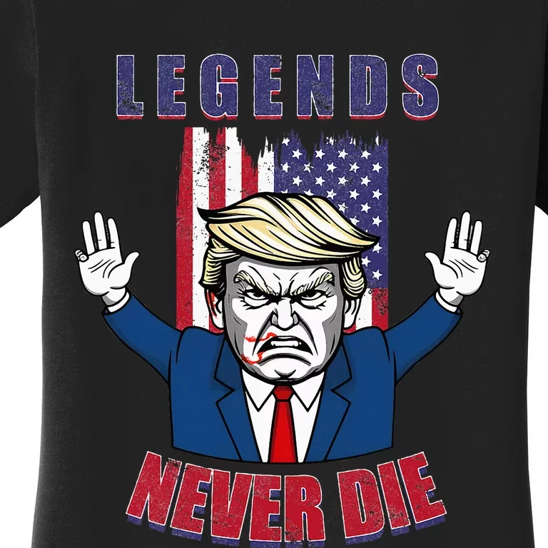 Trump Legends Never Die Fight Trump Assassination Attempt Women's T-Shirt