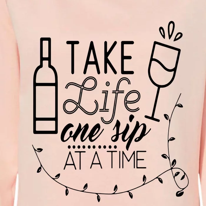 Take Life One Sip At A Time Womens California Wash Sweatshirt